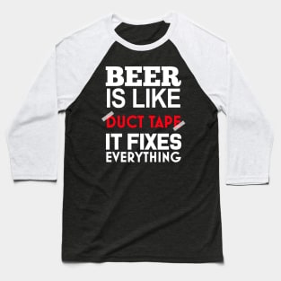 Beer Is Like Duct Tape It Fixes Everything Baseball T-Shirt